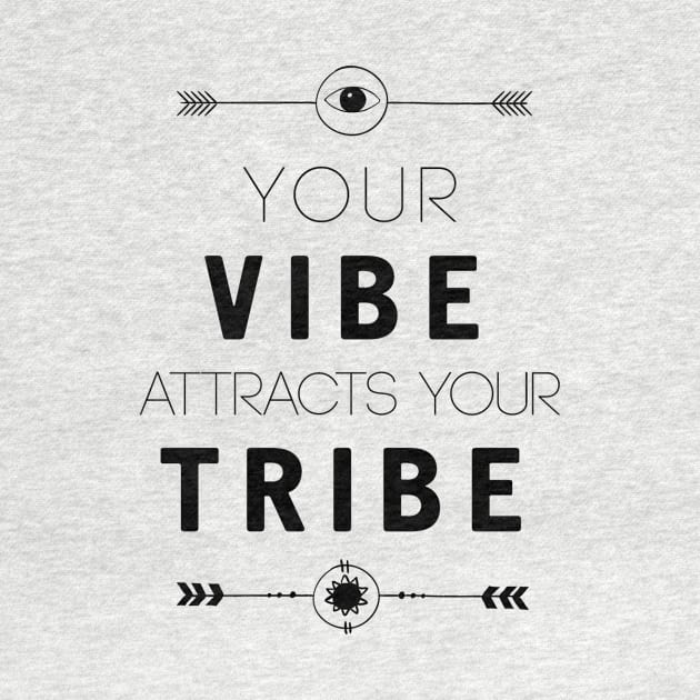 Your Vibe Atracts Your Tribe by deificusArt